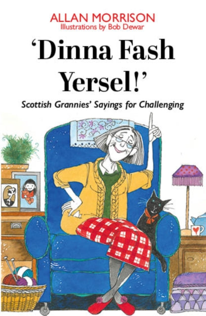 'Dinna Fash Yersel!': Scottish Grannies' Sayings for Challenging Times