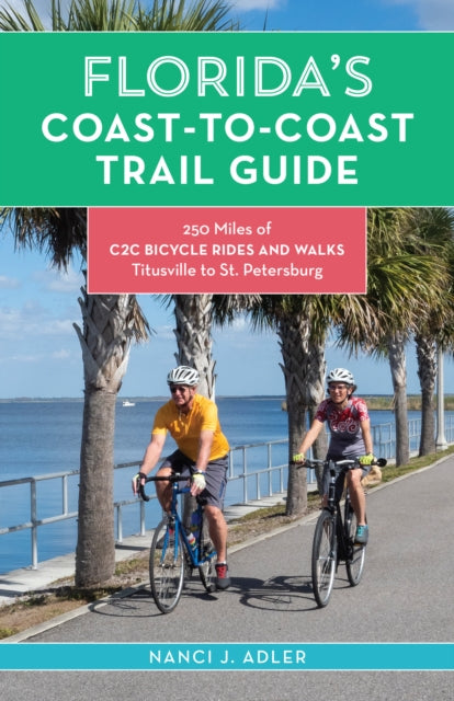 Florida's Coast-to-Coast Trail Guide: 250-Miles of C2C Bicycle Rides and Walks- Titusville to St. Petersburg