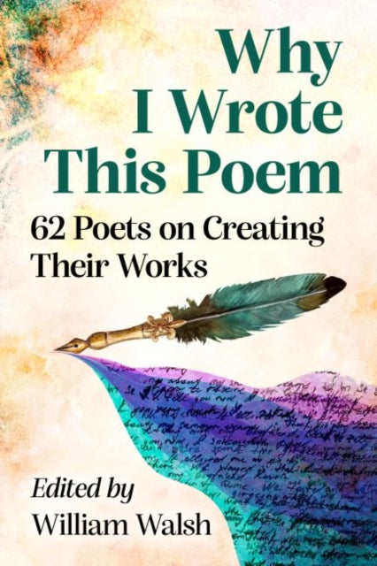 Why I Wrote This Poem: 62 Poets on Creating Their Works