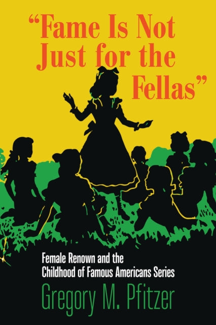 Fame Is Not Just for the Fellas: Female Renown and the Childhood of Famous Americans Series