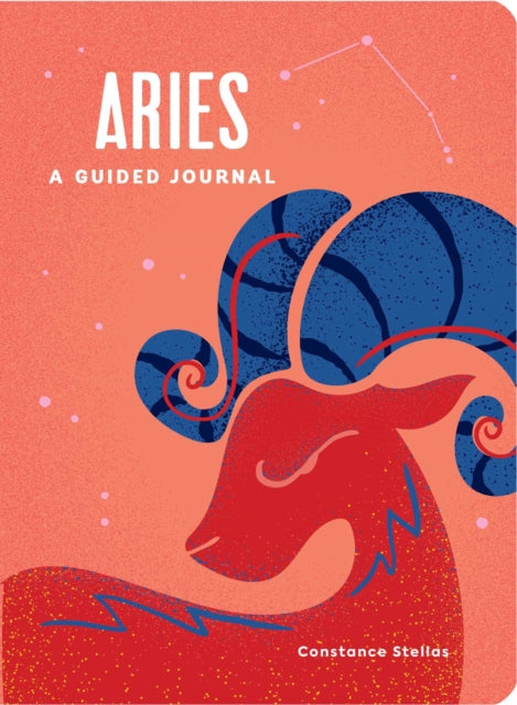 Aries: A Guided Journal: A Celestial Guide to Recording Your Cosmic Aries Journey