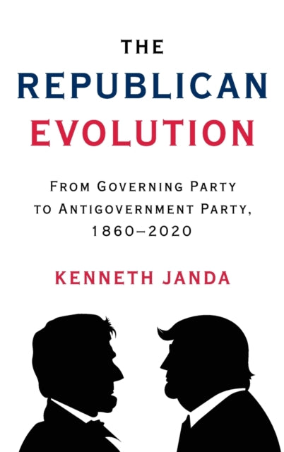 The Republican Evolution: From Governing Party to Antigovernment Party, 1860-2020