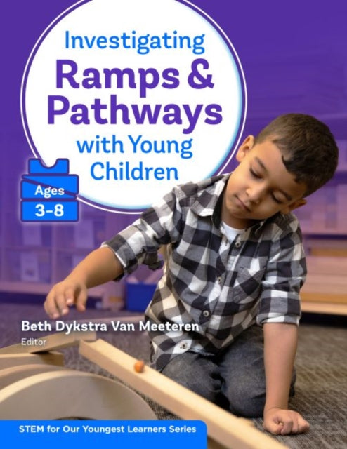 Investigating Ramps & Pathways With Young Children: Ages 3-8