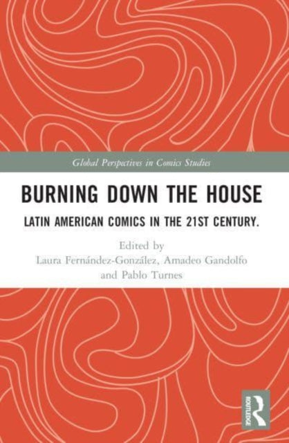 Burning Down the House: Latin American Comics in the 21st Century.