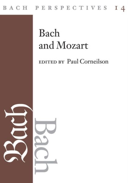 Bach Perspectives, Volume 14: Bach and Mozart: Connections, Patterns, and Pathways