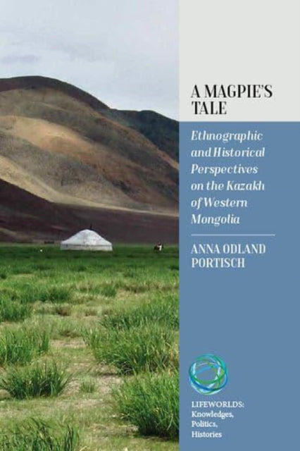 A Magpie's Tale: Ethnographic and Historical Perspectives on the Kazakh of Western Mongolia