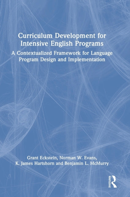 Curriculum Development for Intensive English Programs: A Contextualized Framework for Language Program Design and Implementation