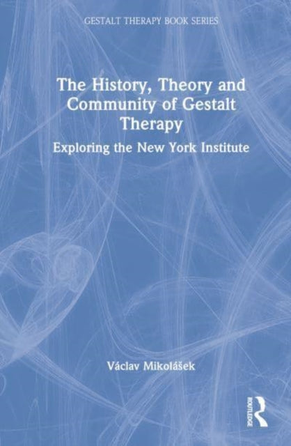 The History, Theory and Community of Gestalt Therapy: Exploring the New York Institute