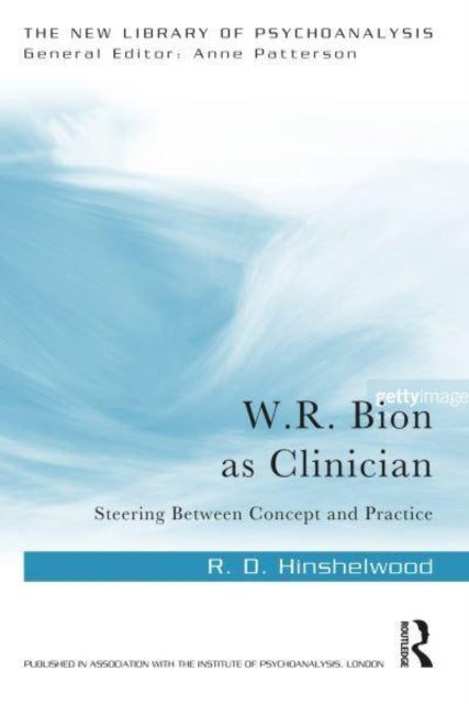 W.R. Bion as Clinician: Steering Between Concept and Practice