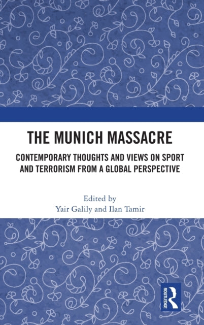 The Munich Massacre: Contemporary Thoughts and Views on Sport and Terrorism from a Global Perspective