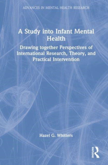 A Study into Infant Mental Health: Drawing together Perspectives of International Research, Theory, and Practical Intervention