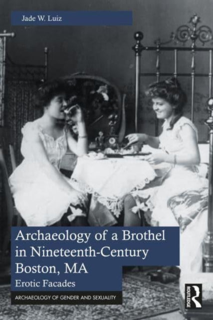 Archaeology of a Brothel in Nineteenth-Century Boston, MA: Erotic Facades