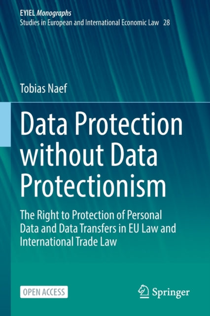 Data Protection without Data Protectionism: The Right to Protection of Personal Data and Data Transfers in EU Law and International Trade Law