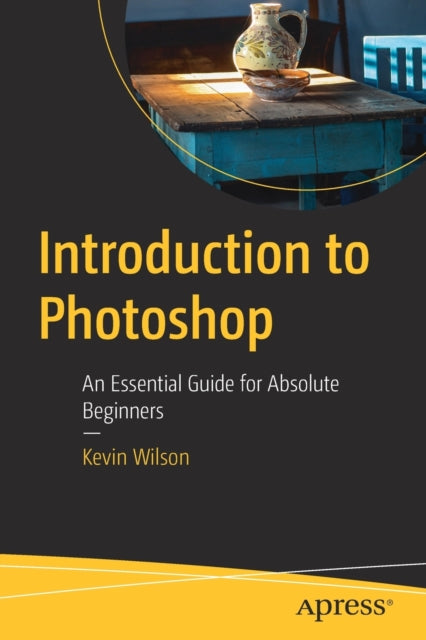 Introduction to Photoshop: An Essential Guide for Absolute Beginners