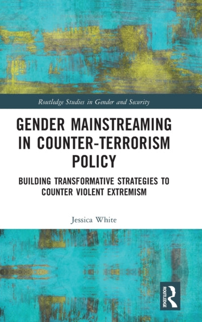 Gender Mainstreaming in Counter-Terrorism Policy: Building Transformative Strategies to Counter Violent Extremism