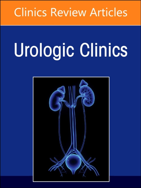 Biomarkers in Urology, An Issue of Urologic Clinics