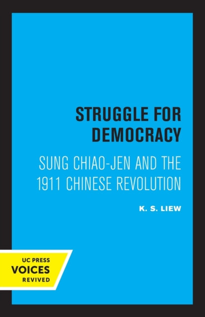 Struggle for Democracy: Sung Chiao-Jen and the 1911 Chinese Revolution