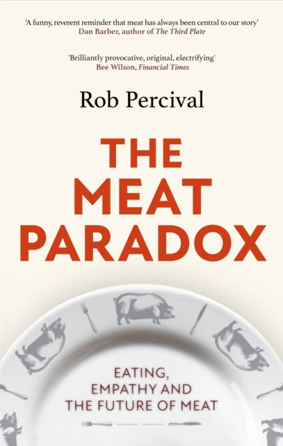 The Meat Paradox: 'Brilliantly provocative, original, electrifying' Bee Wilson, Financial Times