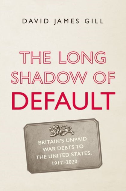 The Long Shadow of Default: Britain's Unpaid War Debts to the United States, 1917-2020