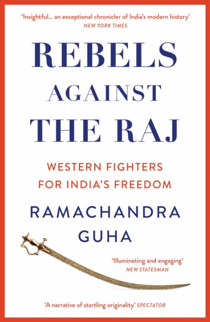 Rebels Against the Raj: Western Fighters for India's Freedom