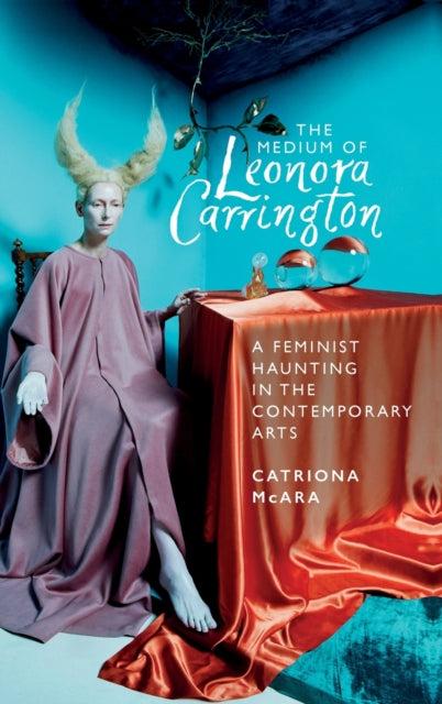 The Medium of Leonora Carrington: A Feminist Haunting in the Contemporary Arts