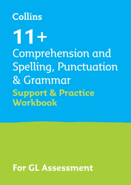 11+ Comprehension and Spelling, Punctuation & Grammar Support and Practice Workbook: For the Gl Assessment 2023 Tests