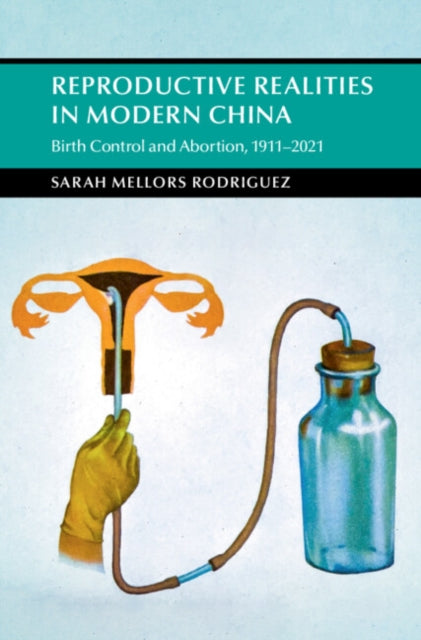 Reproductive Realities in Modern China: Birth Control and Abortion, 1911-2021