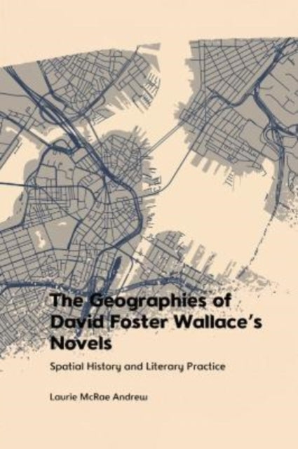 The Geographies of David Foster Wallace's Novels: Spatial History and Literary Practice