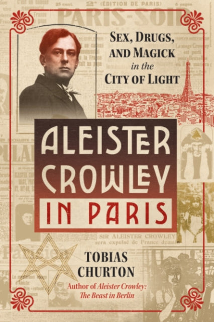 Aleister Crowley in Paris: Sex, Art, and Magick in the City of Light