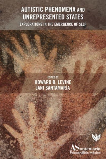 Autistic Phenomena and Unrepresented States: Explorations in the Emergence of Self