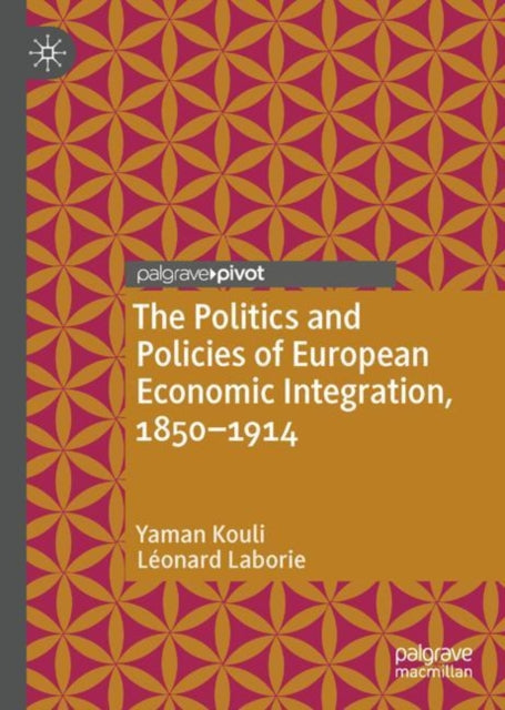 The Politics and Policies of European Economic Integration, 1850-1914