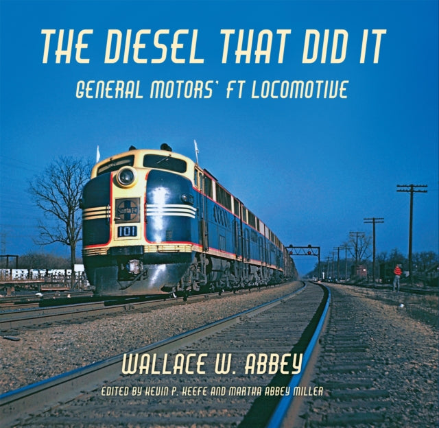 The Diesel That Did It: General Motors' FT Locomotive