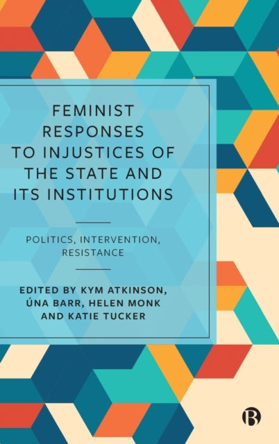 Feminist Responses to Injustices of the State and its Institutions: Politics, Intervention, Resistance