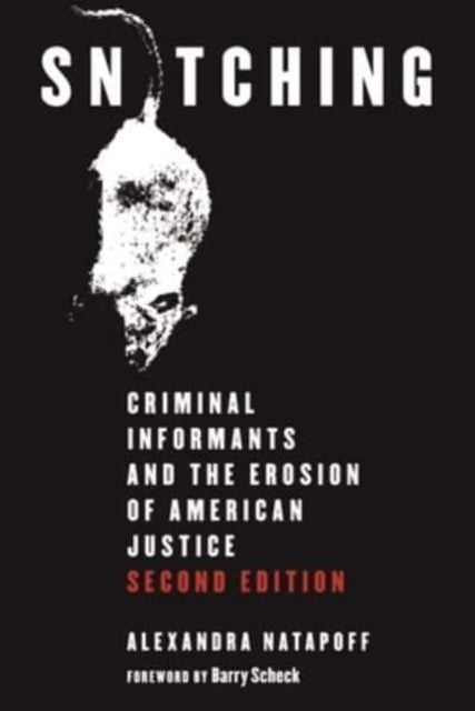 Snitching: Criminal Informants and the Erosion of American Justice, Second Edition