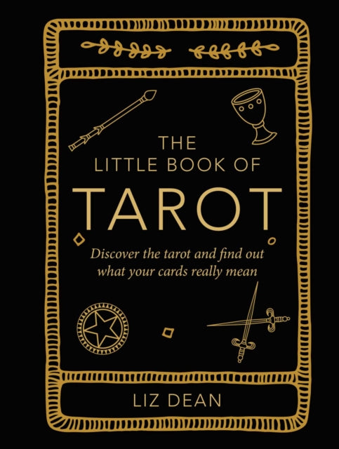 The Little Book of Tarot: Discover the Tarot and Find out What Your Cards Really Mean