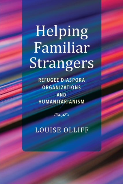 Helping Familiar Strangers: Refugee Diaspora Organizations and Humanitarianism