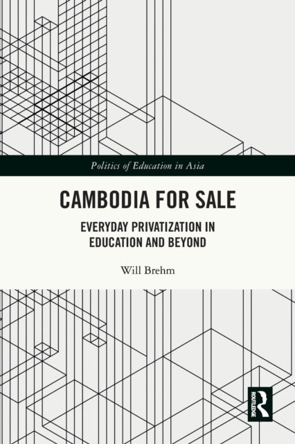 Cambodia for Sale: Everyday Privatization in Education and Beyond