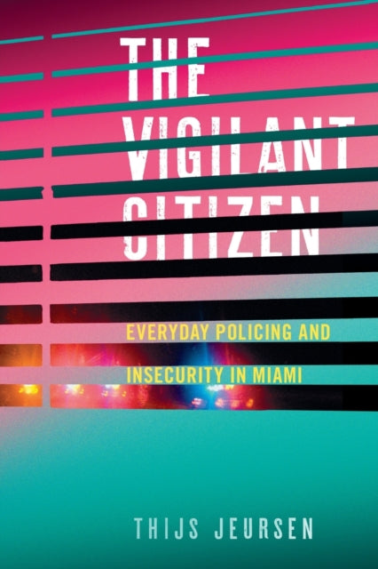 The Vigilant Citizen: Everyday Policing and Insecurity in Miami