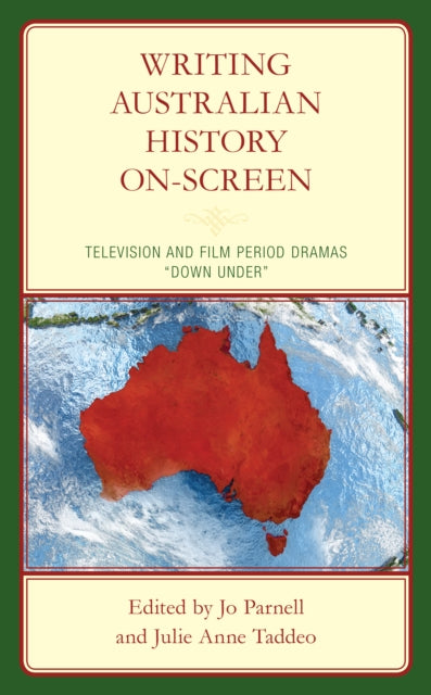 Writing Australian History On-screen: Television and Film Period Dramas "Down Under"