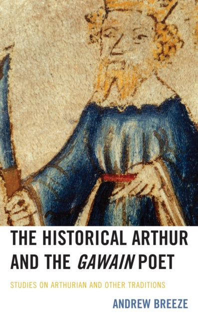 The Historical Arthur and The Gawain Poet: Studies on Arthurian and Other Traditions