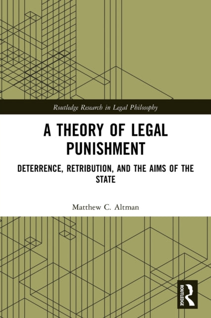 A Theory of Legal Punishment: Deterrence, Retribution, and the Aims of the State