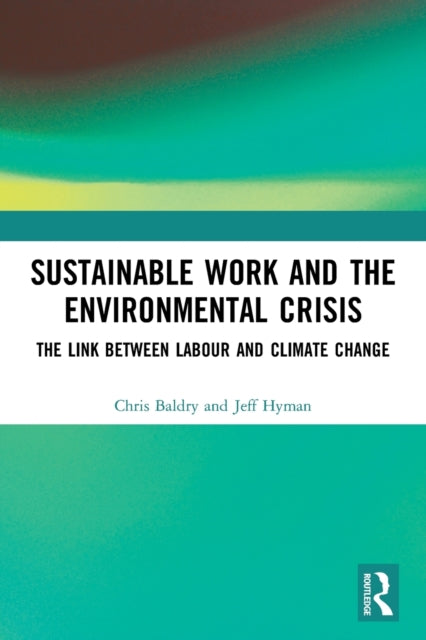 Sustainable Work and the Environmental Crisis: The Link between Labour and Climate Change