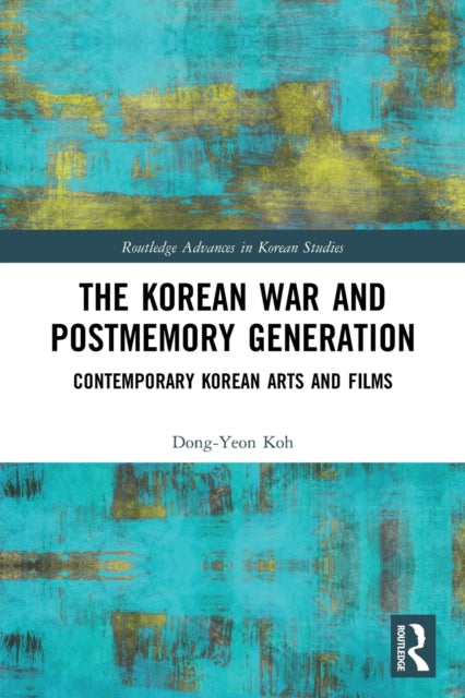 The Korean War and Postmemory Generation: Contemporary Korean Arts and Films