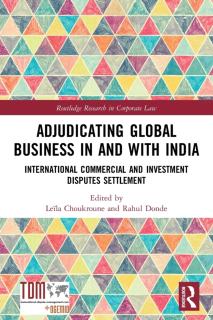 Adjudicating Global Business in and with India: International Commercial and Investment Disputes Settlement