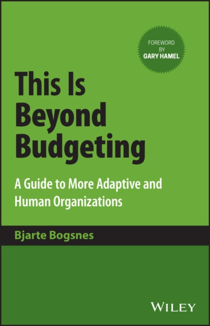 This Is Beyond Budgeting: A Guide to More Adaptive  and Human Organizations
