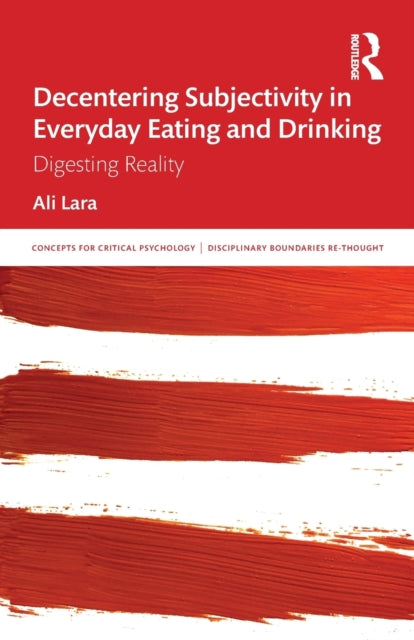 Decentering Subjectivity in Everyday Eating and Drinking: Digesting Reality