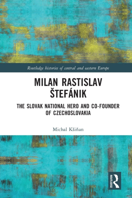 Milan Rastislav Stefanik: The Slovak National Hero and Co-Founder of Czechoslovakia