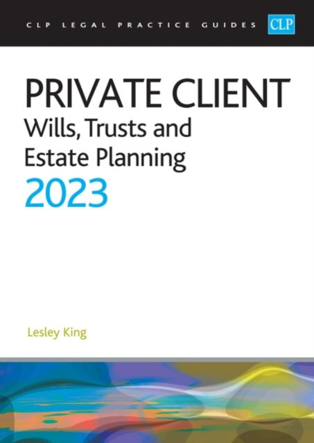 Private Client 2023:: Wills, Trusts and Estate Planning - Legal Practice Course Guides (LPC)