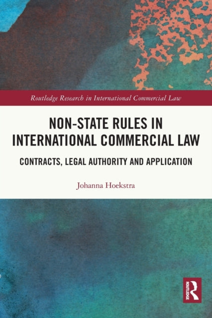 Non-State Rules in International Commercial Law: Contracts, Legal Authority and Application