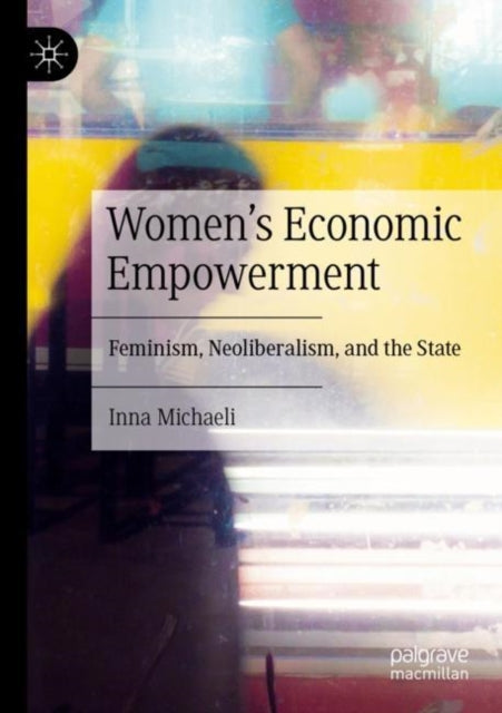 Women's Economic Empowerment: Feminism, Neoliberalism, and the State
